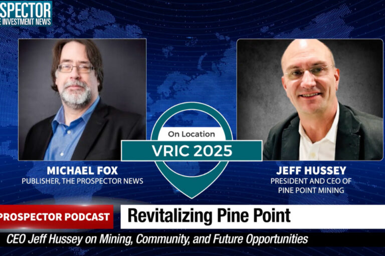 Prospector Podcast – Revitalizing Pine Point: CEO Jeff Hussey on Mining, Community, and Future Opportunities